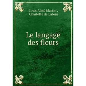   fleurs: Charlotte de Latour Louis AimÃ© Martin :  Books