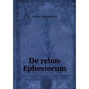  De rebus Ephesiorum: Walter Copland Perry: Books