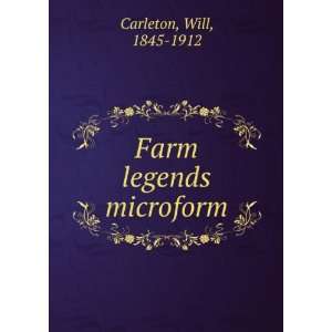 Farm legends microform Will, 1845 1912 Carleton  Books