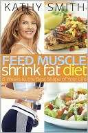 Feed Muscle, Shrink Fat Diet Kathy Smith