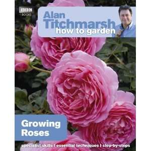  Alan Titchmarsh How to Garden: Growing Roses [Paperback]: Alan 