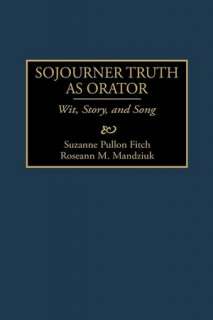   Sojourner Truth As Orator by Suzanne Fitch, ABC Clio, LLC  Hardcover
