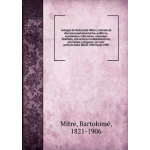   alegatos in voce pronunciados desde 1848 hasta 1888 BartolomeÌ