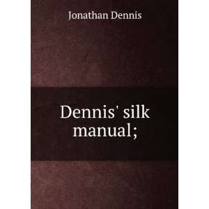 Dennis silk manual; Jonathan Dennis  Books