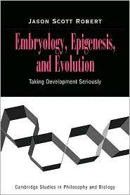 Embryology, Epigenesis and Evolution Taking Development Seriously 