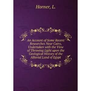   the Geological History of the Alluvial Land of Egypt: L. Horner: Books