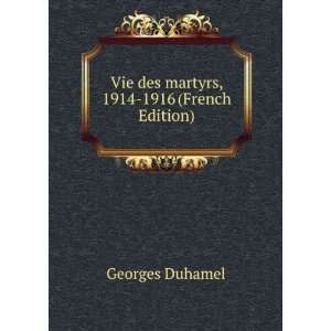   : Vie des martyrs, 1914 1916 (French Edition): Georges Duhamel: Books