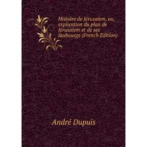   rusalem et de ses faubourgs (French Edition) AndrÃ© Dupuis Books