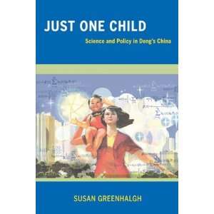  Just One Child Science and Policy in Dengs China 