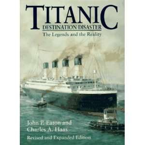    Titanic: Destination Disaster [Paperback]: John P. Eaton: Books