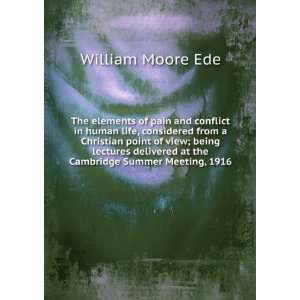   at the Cambridge Summer Meeting, 1916 William Moore Ede Books