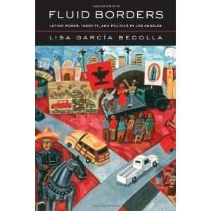  Fluid Borders Latino Power, Identity, and Politics in Los Angeles 