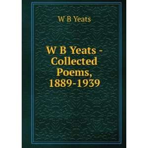 W B Yeats   Collected Poems, 1889 1939 W B Yeats Books