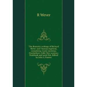   Nice wanton; Notebook and word list. Edited by John S. Farmer R Wever