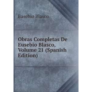   De Eusebio Blasco, Volume 21 (Spanish Edition) Eusebio Blasco Books