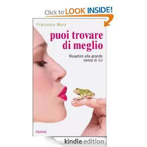 Puoi trovare di meglio (Italian Edition): Francesca Moro:  
