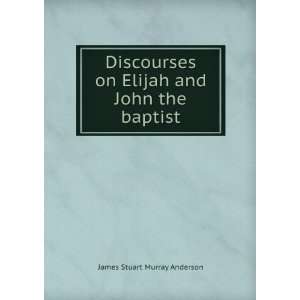   on Elijah and John the baptist James Stuart Murray Anderson Books