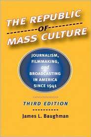 The Republic of Mass Culture Journalism, Filmmaking, and Broadcasting 