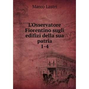   Fiorentino sugli edifizi della sua patria. 1 4 Marco Lastri Books