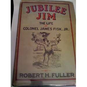  Jubilee JimLife of Colonel James Fisk,Jr. Books