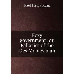  Foxy government: or, Fallacies of the Des Moines plan 