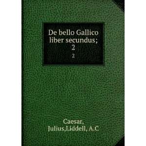   De bello Gallico liber secundus;. 2 Julius,Liddell, A.C Caesar Books