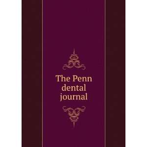  The Penn dental journal University of Pennsylvania 