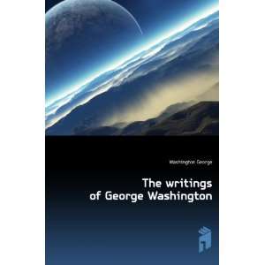    The writings of George Washington Washington George Books