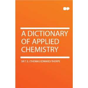  A Dictionary of Applied Chemistry Sir T. E. (Thomas 