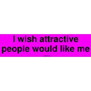  I wish attractive people would like me Large Bumper 
