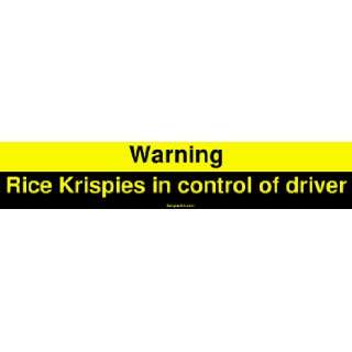  Warning Rice Krispies in control of driver Bumper Sticker 