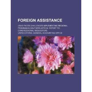  Foreign assistance USAID faces challenges implementing 