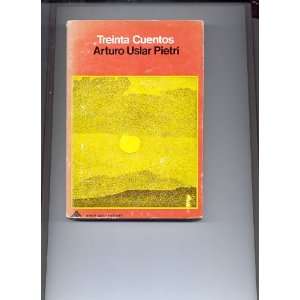  Trienta Cuentos: Arturo Pietri Uslar: Books
