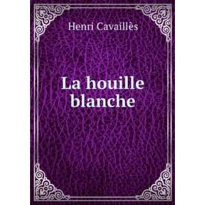  La houille blanche Henri CavaillÃ¨s Books