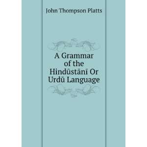   the HindÅ«stÄnÄ« Or UrdÅ« Language John Thompson Platts Books