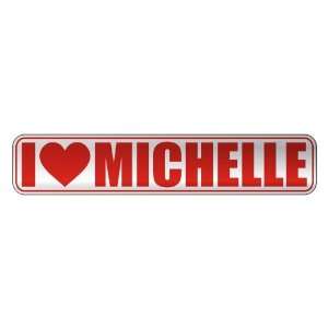   I LOVE MICHELLE  STREET SIGN NAME