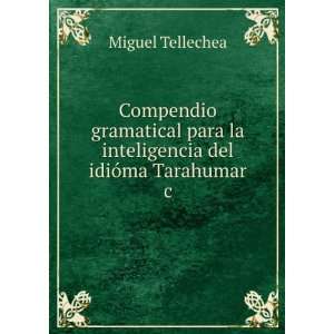   la inteligencia del idiÃ³ma Tarahumar &c Miguel Tellechea Books