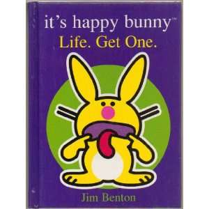 Its Happy Bunny: Life. Get One & other words of wisdom & junk that 