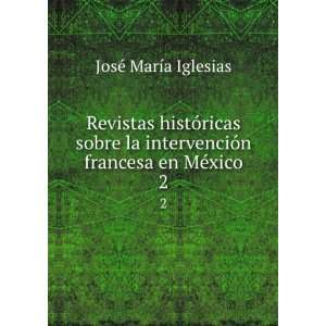   francesa en MÃ©xico. 2: JosÃ© MarÃ­a Iglesias: Books