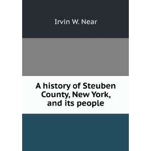   of Steuben County, New York, and its people Irvin W. Near Books