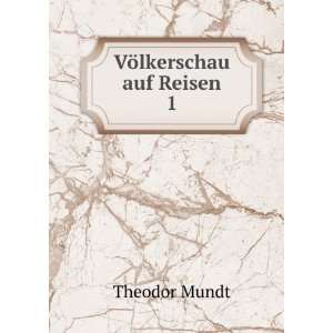 VÃ¶lkerschau auf Reisen. 1 Theodor Mundt Books