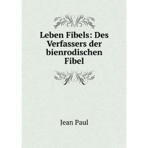   Leben Fibels: Des Verfassers der bienrodischen Fibel: Jean Paul: Books