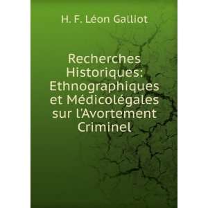   dicolÃ©gales sur lAvortement Criminel: H. F. LÃ©on Galliot: Books