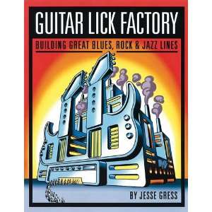  Guitar Lick Factory   Building Great Blues, Rock & Jazz 