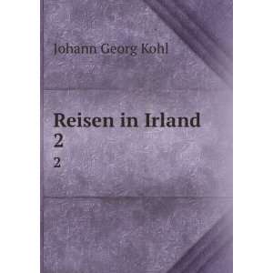  Reisen in Irland. 2: Johann Georg Kohl: Books
