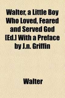 Walter, a Little Boy Who Loved, Feared and Served God [ 9781154534054 