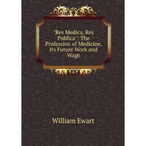   Medicine, Its Future Work and Wage William Ewart  Books