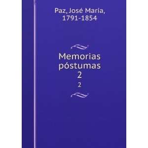    Memorias pÃ³stumas. 2 JosÃ© MarÃ­a, 1791 1854 Paz Books