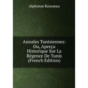 Annales Tunisiennes Ou, AperÃ§u Historique Sur La RÃ 