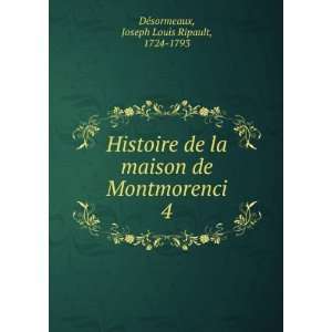   Montmorenci. 4 Joseph Louis Ripault, 1724 1793 DÃ©sormeaux Books